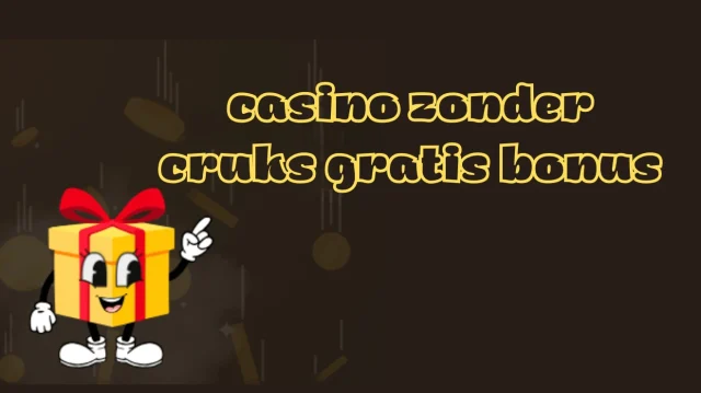 Casino zonder Cruks gratis bonus